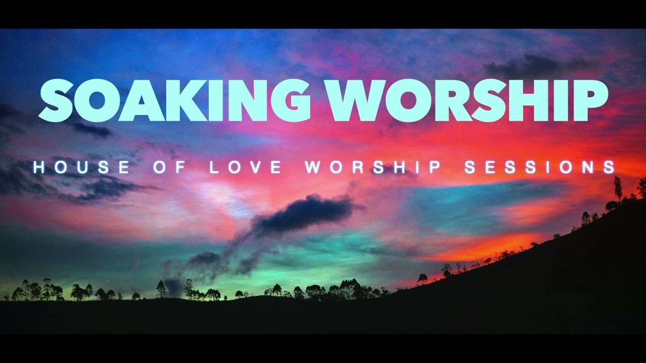 1 HOUR UNINTERRUPTED PRAYER  WORSHIP | House of Love