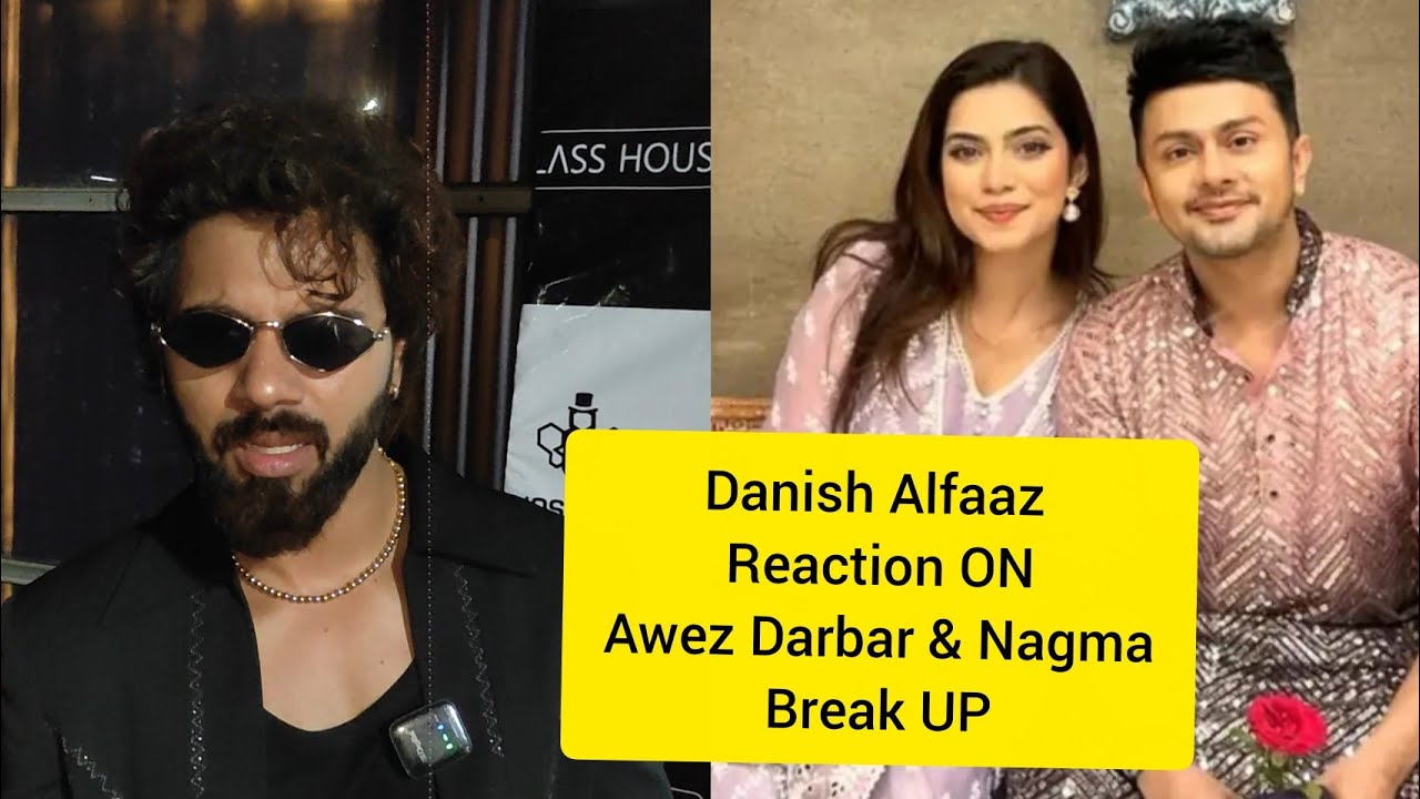 Danish Alfaaz First Reaction On Awez Darbar & Nagma Mirajkar BreakUp Love Relationship 