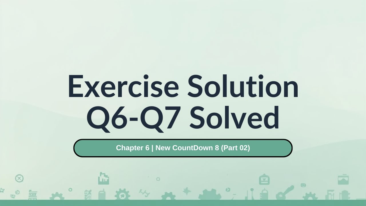 Exercise Solutions Q6 and Q7 Solved | Chapter 6 | New Countdown 8 | Educational World