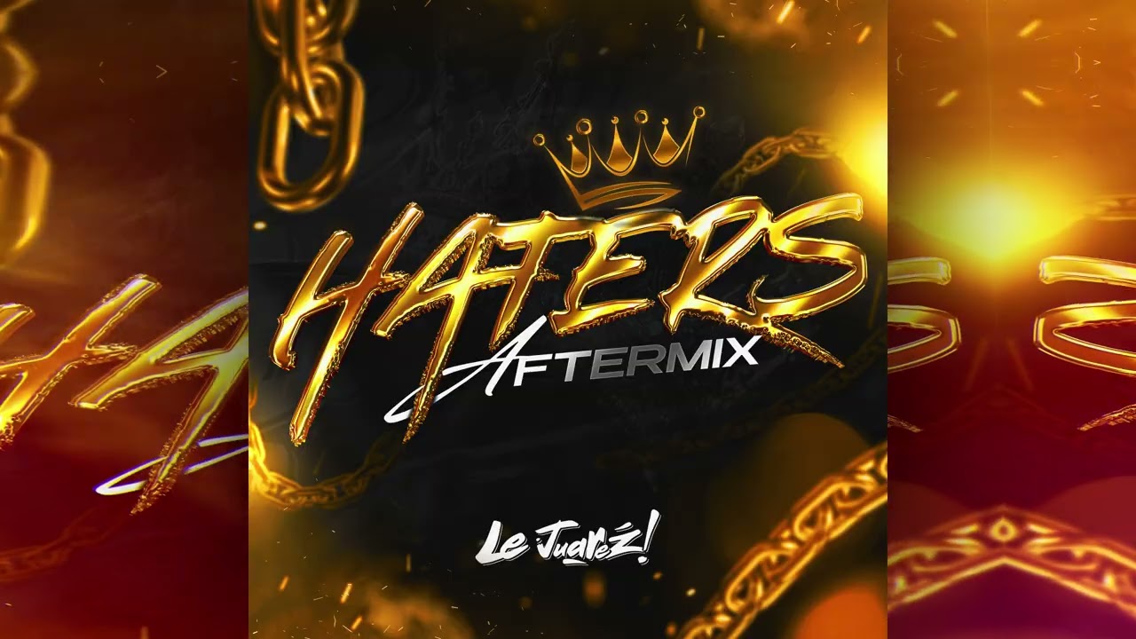 Le Juarez - Haters (AfterMix)