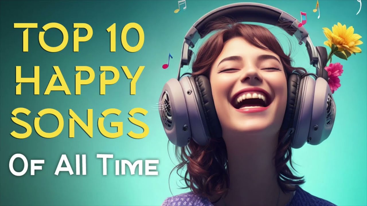 Top 10 Happy Songs of All Time
