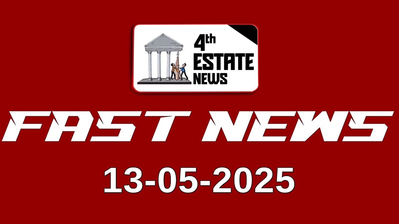 4thEstate Fast News |  13 - 05 - 2025 #4th #estate #news #speednewslive #fastnews #viralvideo