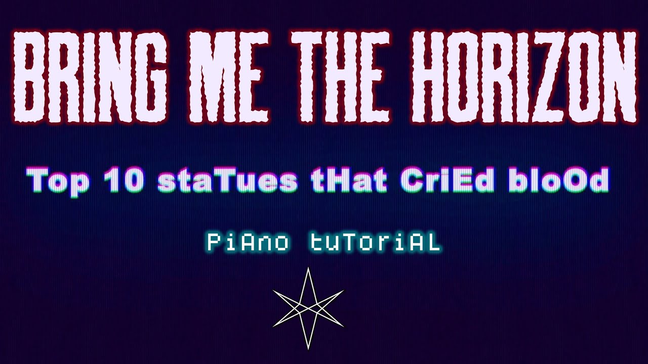 Bring Me The Horizon - Top 10 staTues tHat CriEd bloOd | Piano Tutorial