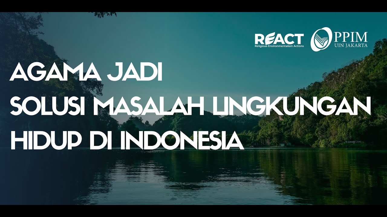 AGAMA & MASALAH LINGKUNGAN HIDUP DI INDONESIA // REACT PROJECT LAUNCHING