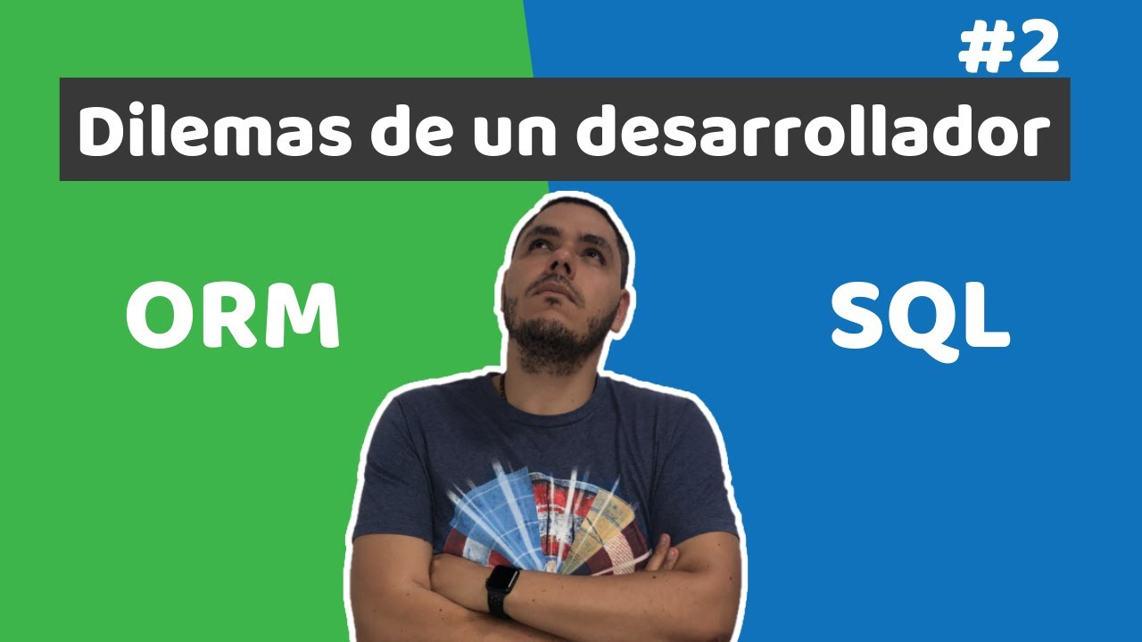ORM vs SQL - #2 Dilemas de un desarrollador