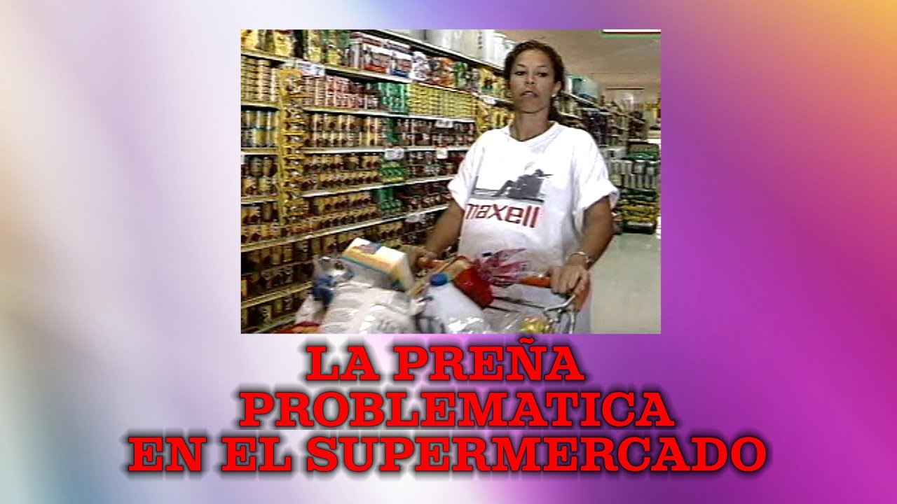 La Preña Problematica esta en el Supermercado