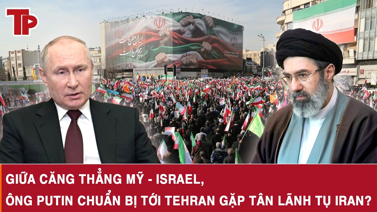 Giữa căng thẳng Mỹ - Israel, ông Putin chuẩn bị tới Tehran gặp tân Lãnh tụ Iran?