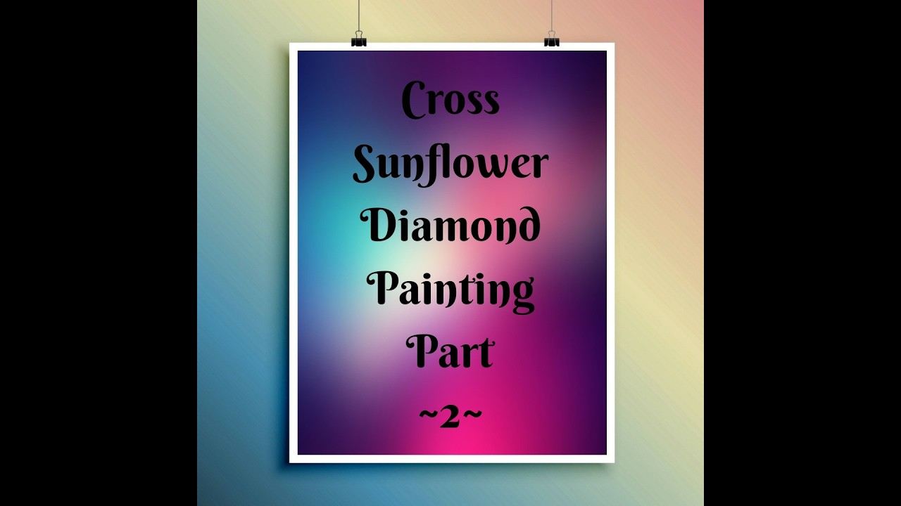 ~Cross Sunflower Diamond Painting Part 1~