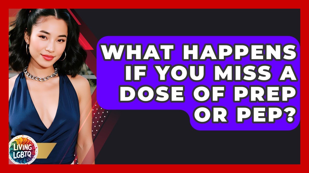 What Happens If You Miss A Dose Of PrEP Or PEP? - Living LGBTQ