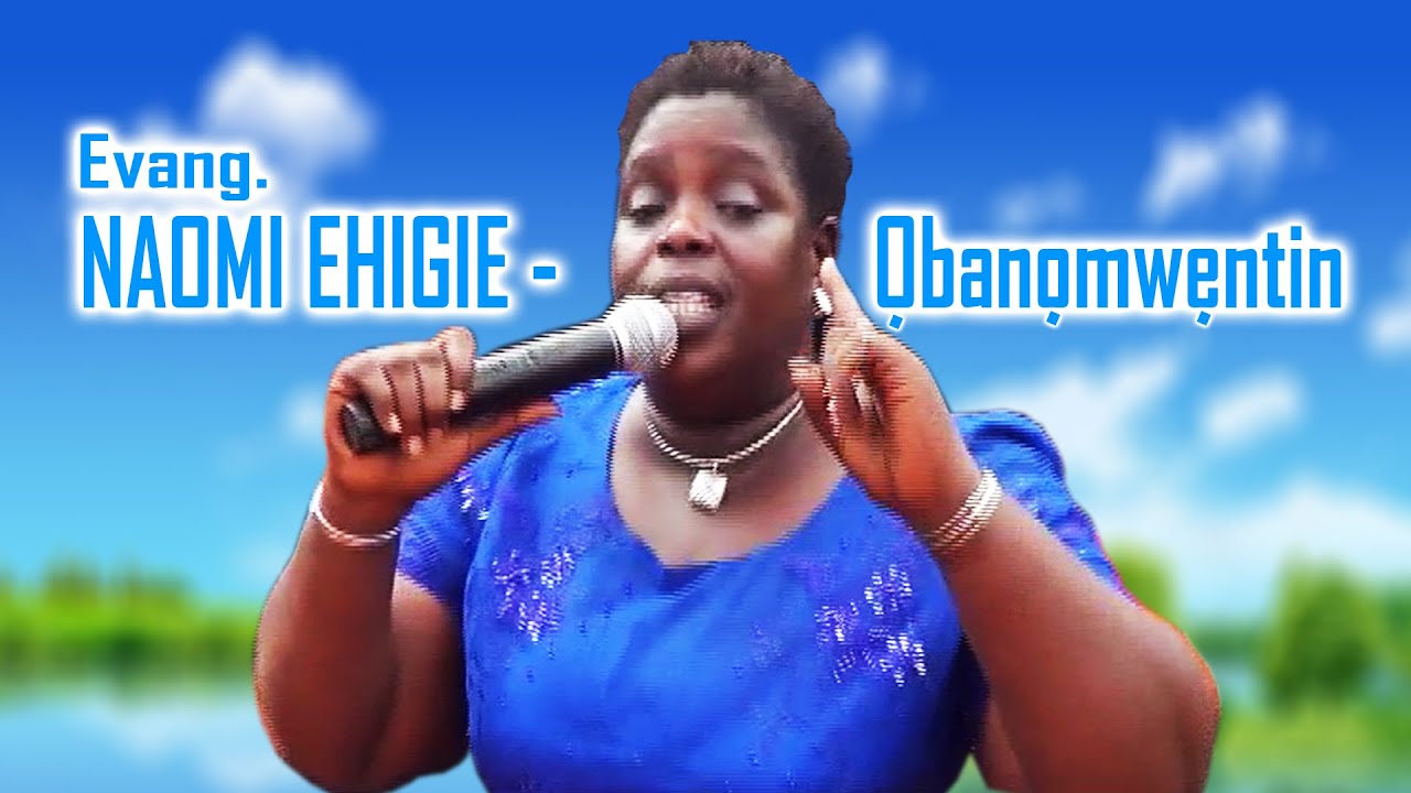 NAOMI EHIGIE - Obanomwentin , Edo Gospel Music Video 2022