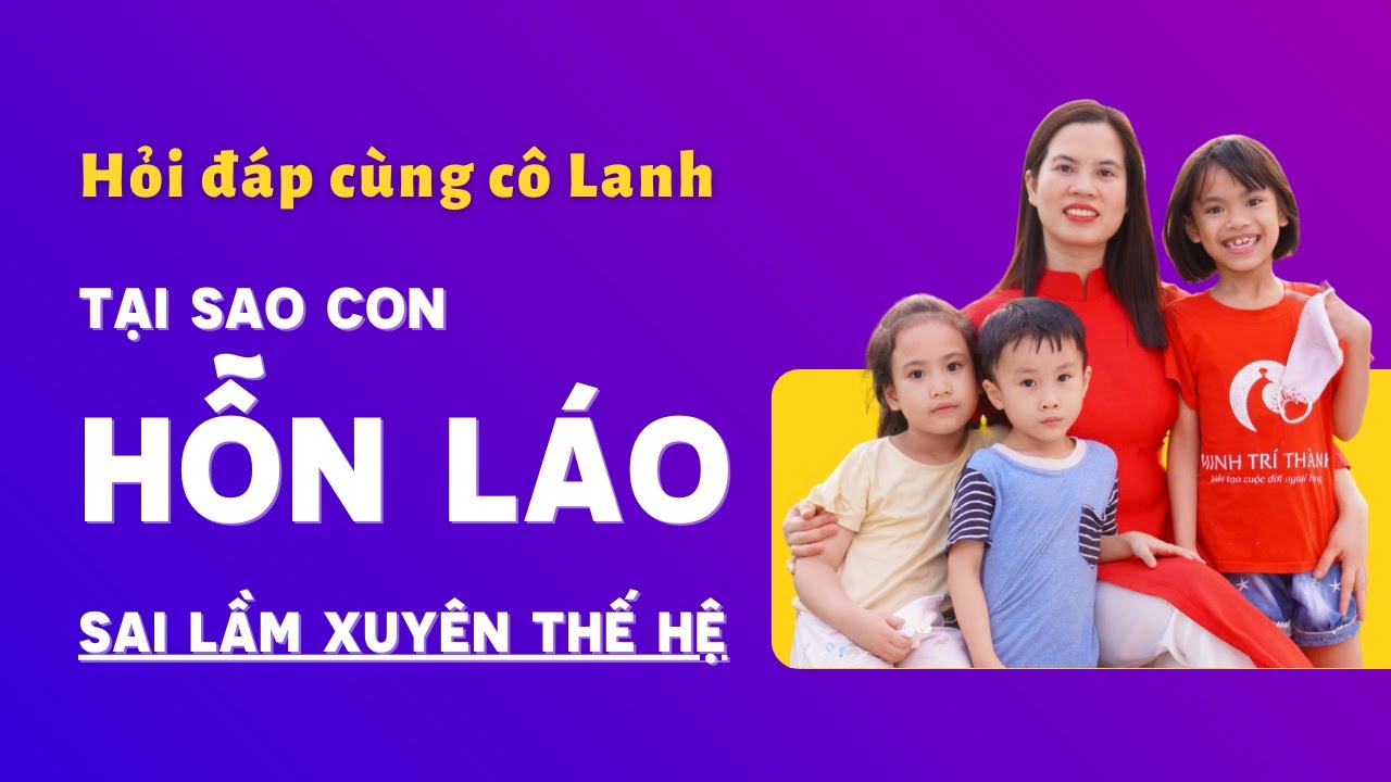 Tại sao con HỖN LÁO với cha mẹ? | Nguyễn Thị Lanh