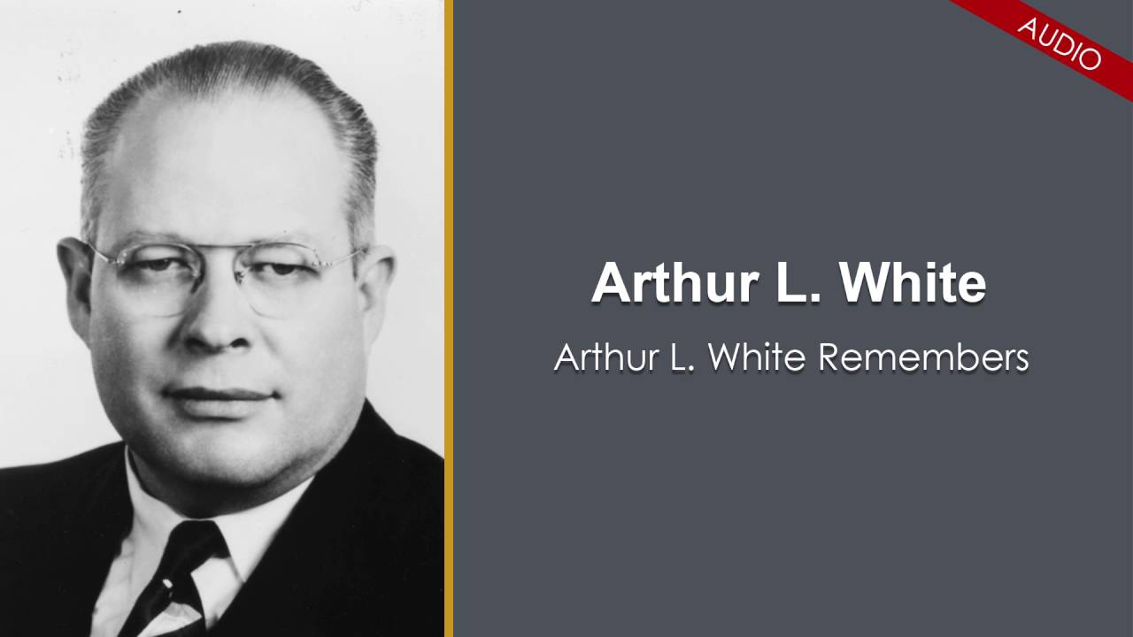 Arthur L. White Remembers