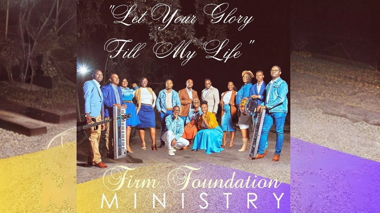 Firm Foundation Ministry - Let Your Glory Fill My Life