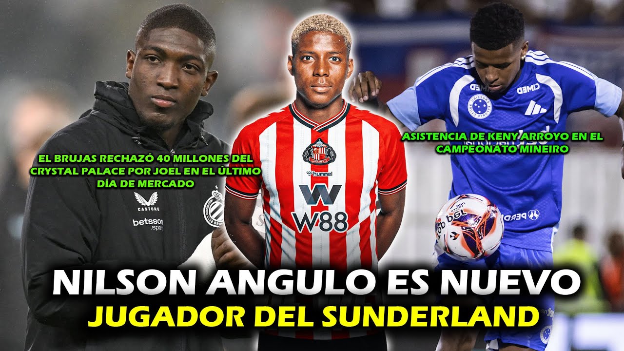 ¡BOMBAZO! NILSON ANGULO AL SUNDERLAND POR 25 MILLONES 🔥 | EL BRUJAS RECHAZÓ 40 PALOS POR JOEL ORDÓÑE