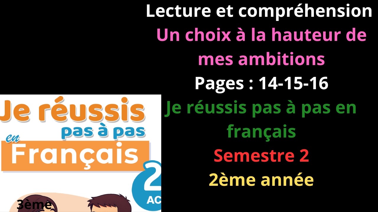 Lecture et compréhension:Un choix...ambitions/Pages:14-15-16/Je réussis pas à pas/Semestre 2/2ème