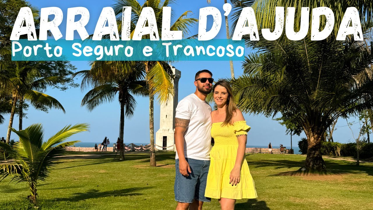 ARRAIAL d'AJUDA, TRANCOSO e PORTO SEGURO | Roteiro de 3 Dias