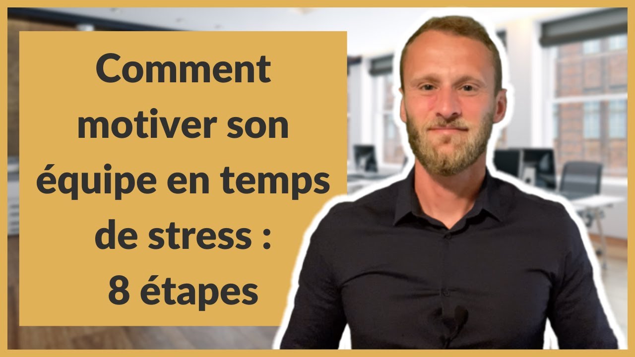 Comment motiver son équipe en temps de stress : 8 étapes