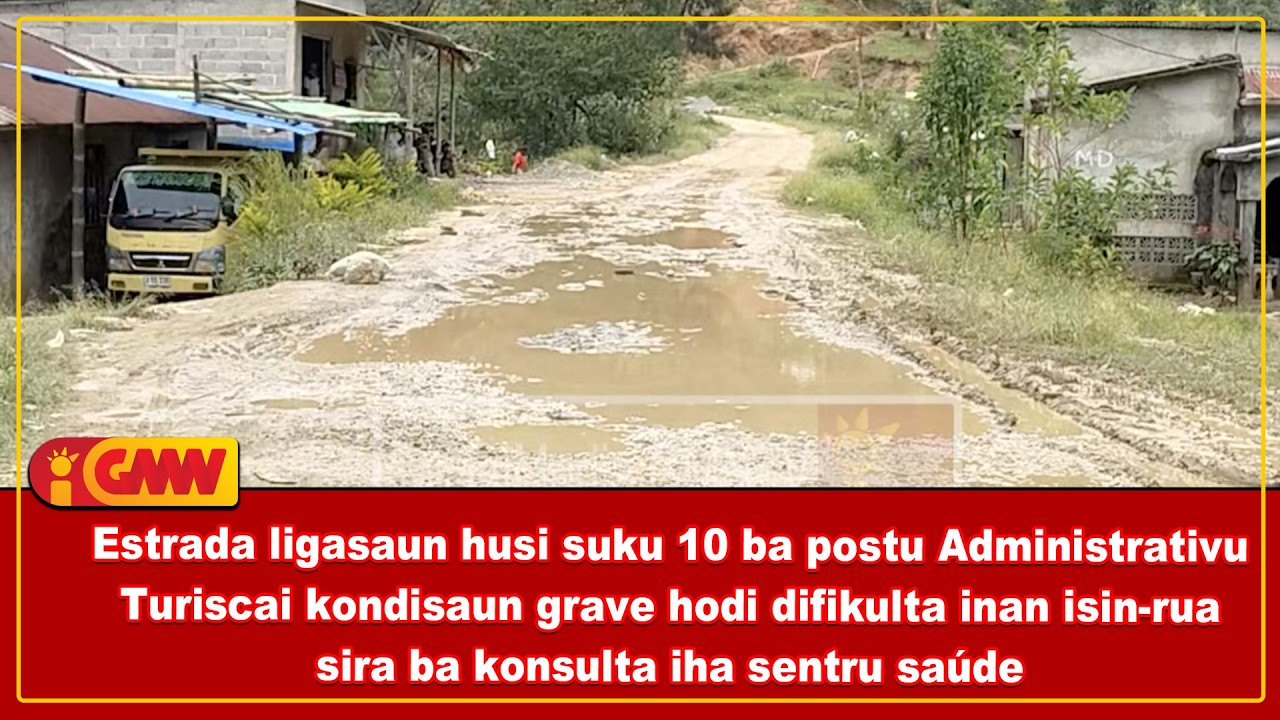 Estrada ligasaun suku 10 ba postu Turiscai kondisaun grave difikulta inan isin-rua ba konsulta ihaCS