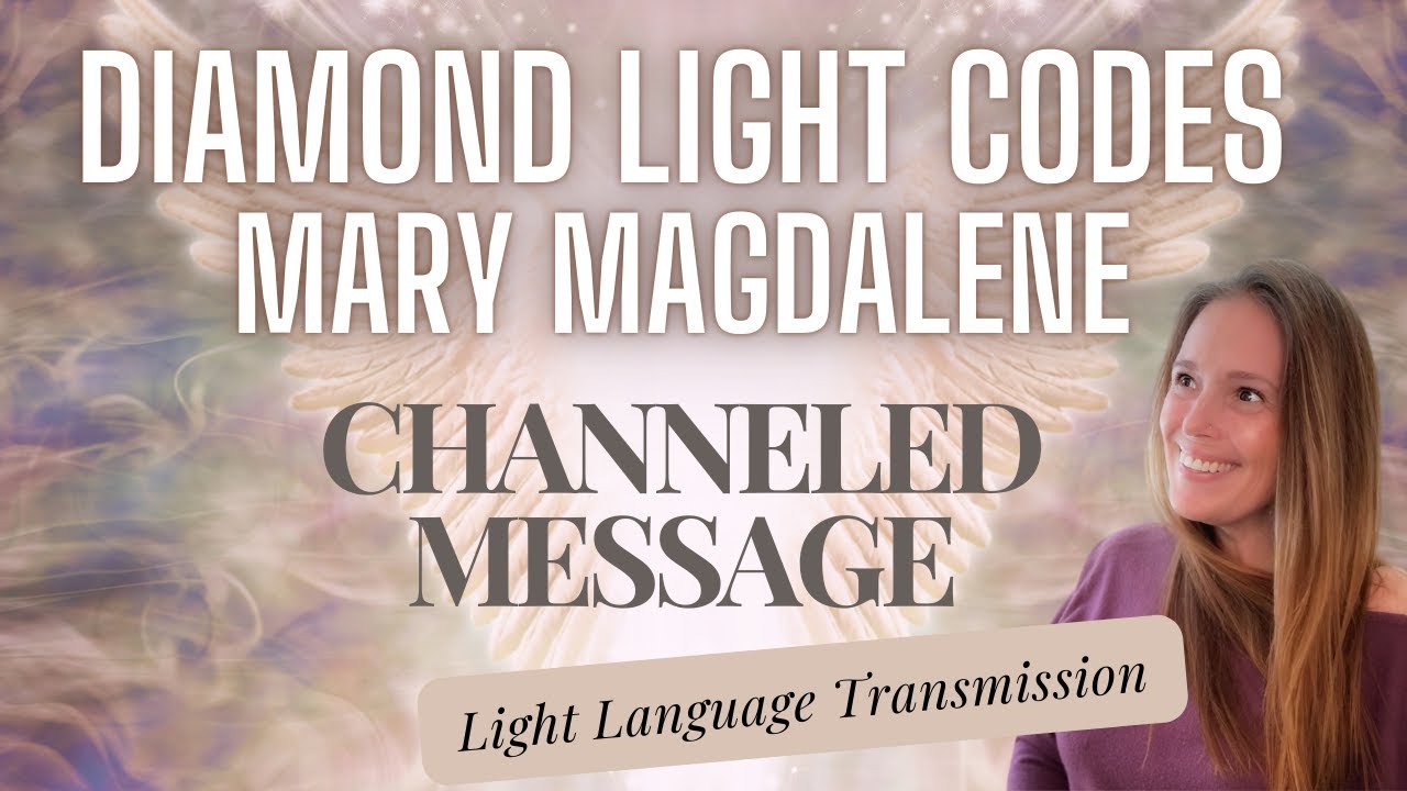 Diamond Light Codes✨ Mary Magdalene 💫 Channeled Message