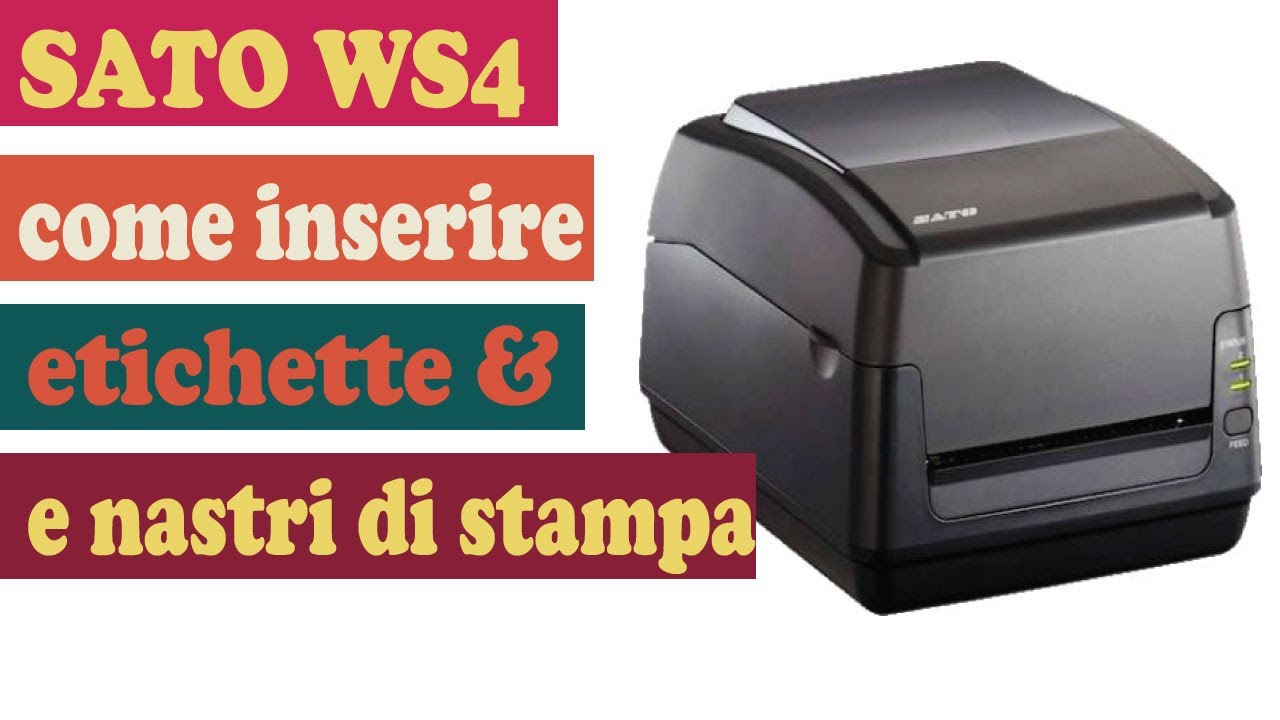STAMPANTE SATO WS4 COME INSERIRE ETICHETTE E NASTRI DI STAMPA