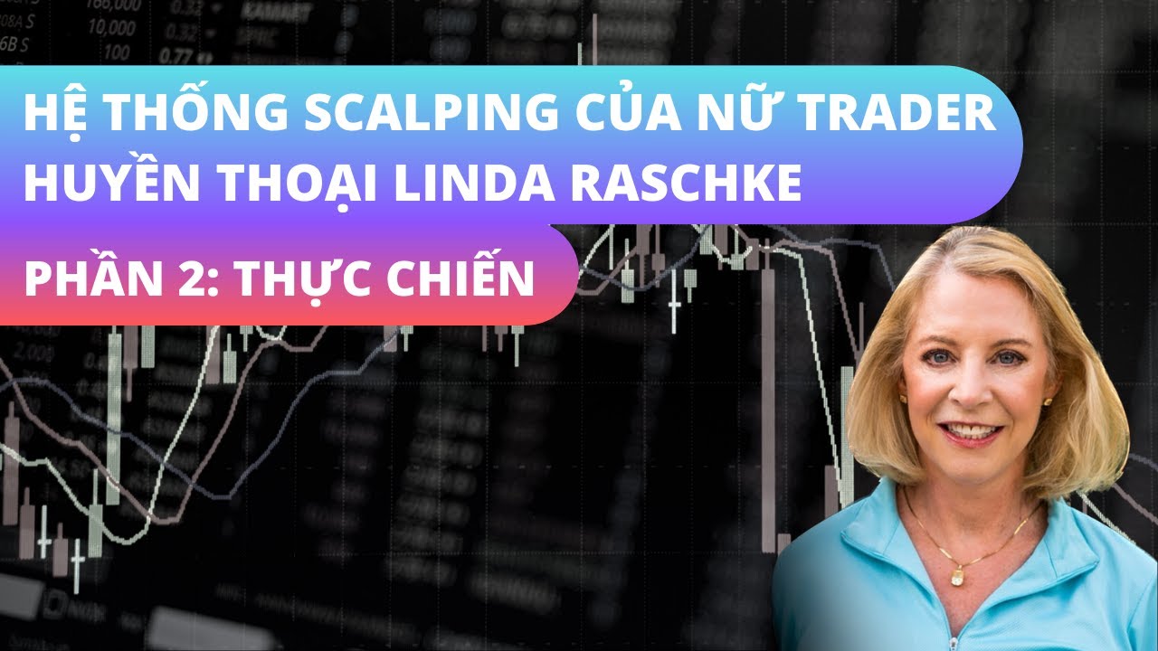Hệ Thống Scalping Của Nữ Trader Huyền Thoại Linda Raschke Phần 2: Thực Chiến - Nhật Hoài Trader