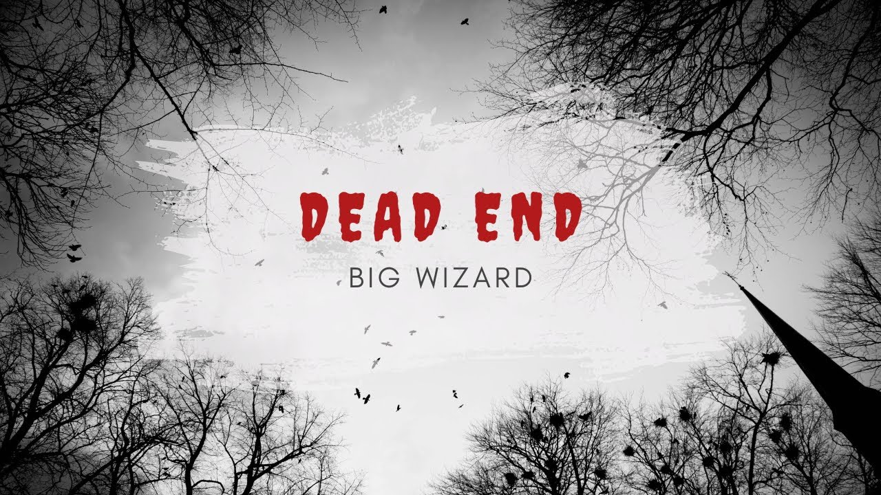 || DEAD END || BIG WIZARD 