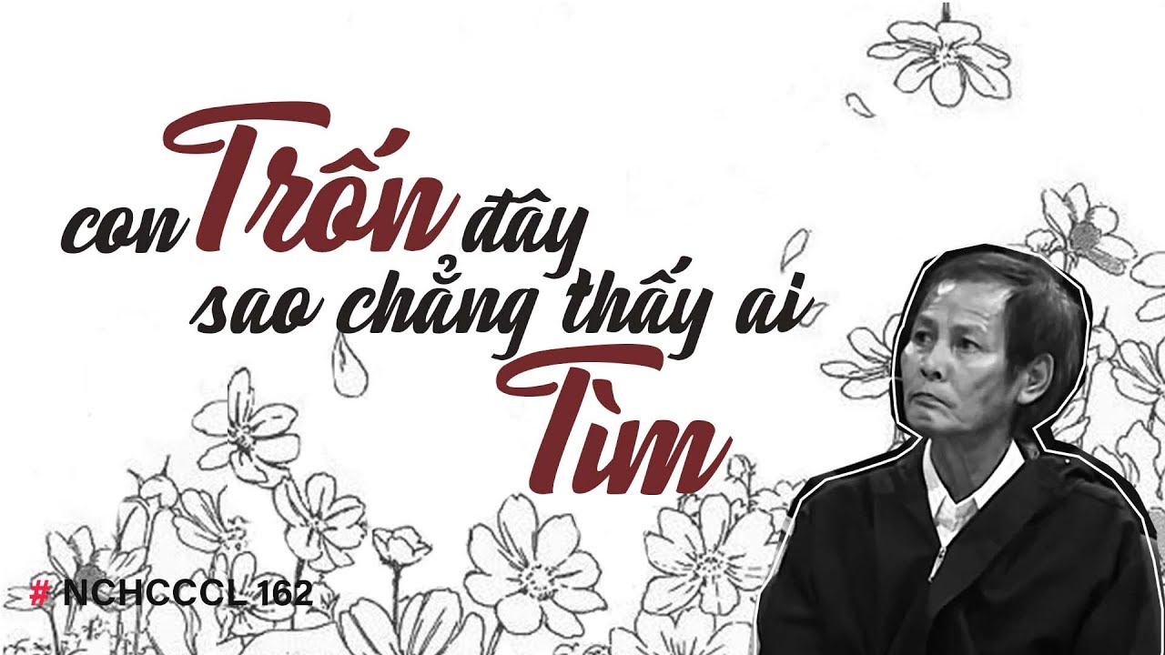 NCHCCCL 162: CON TRỐN ĐÂY SAO CHẲNG THẤY AI TÌM