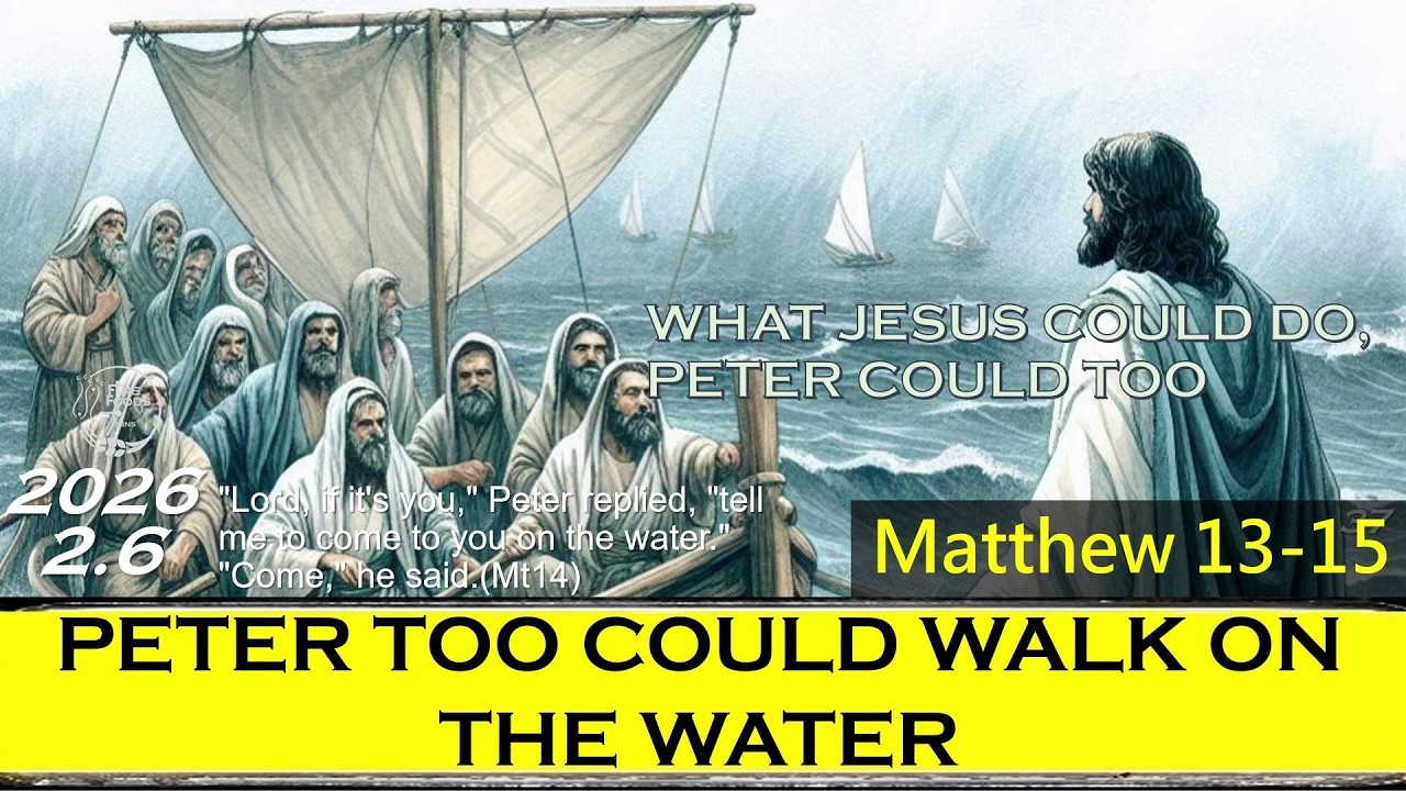 [FineFoods7] Feb 6 |Mat 13-15 | Peter Too Could Walk On The Water| 1bible a year 2026