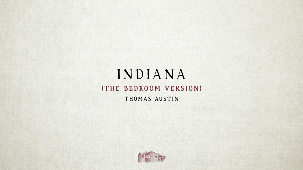 Indiana (The Bedroom Version) - Thomas Austin