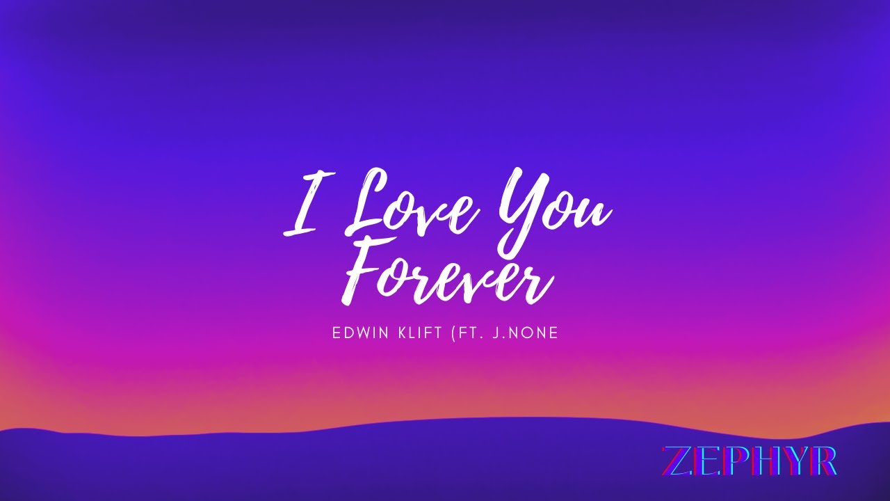 I Love You Forever - Edwin Klift (ft. J.None)