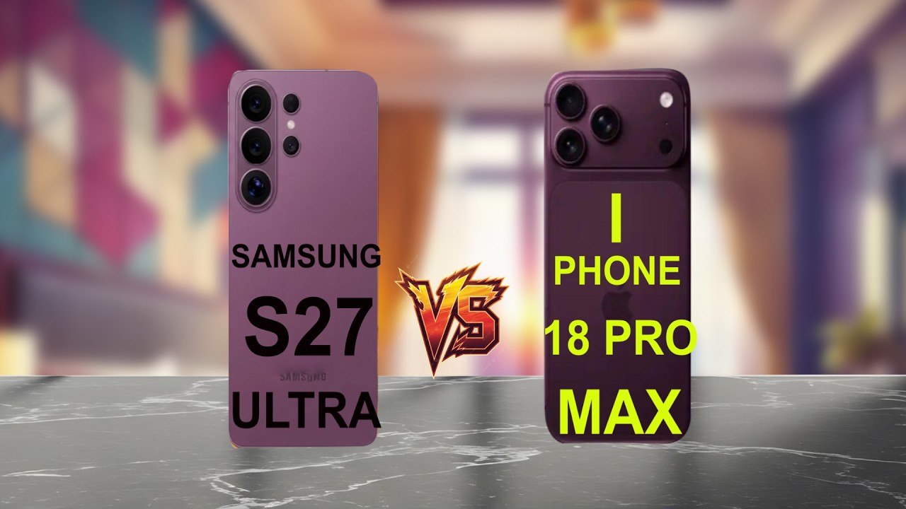 #SAMSUNG GALAXY S27 ULTRA VS I PHONE 18 PRO MAX #    US TECH