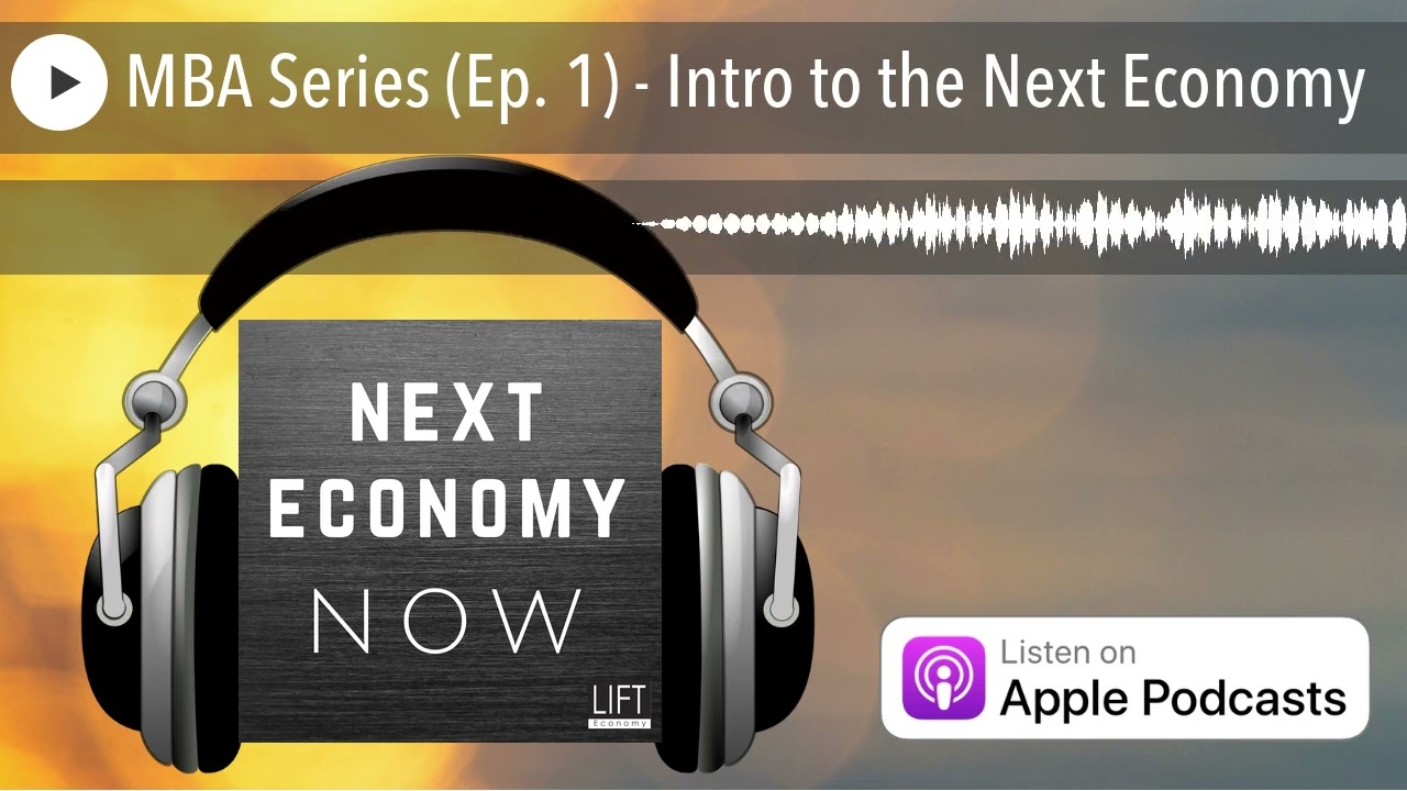 MBA Series (Ep. 1) - Intro to the Next Economy