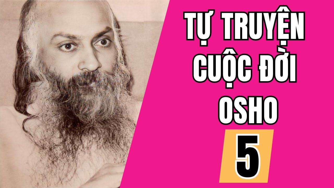 Tự Truyện Cuộc Đời Osho - Chương 5 - MÀI SẮC THANH GƯƠM