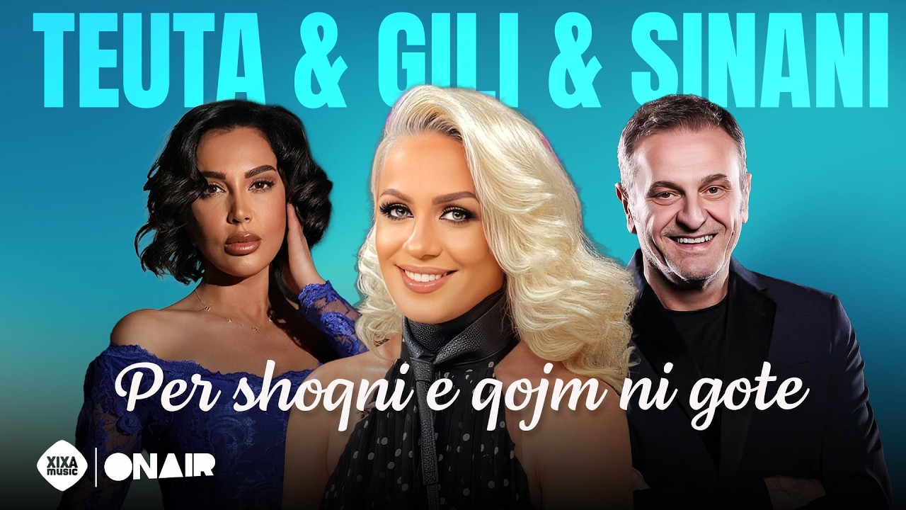 Teuta & Gili & Sinani - Per shoqni e qojm nje gote