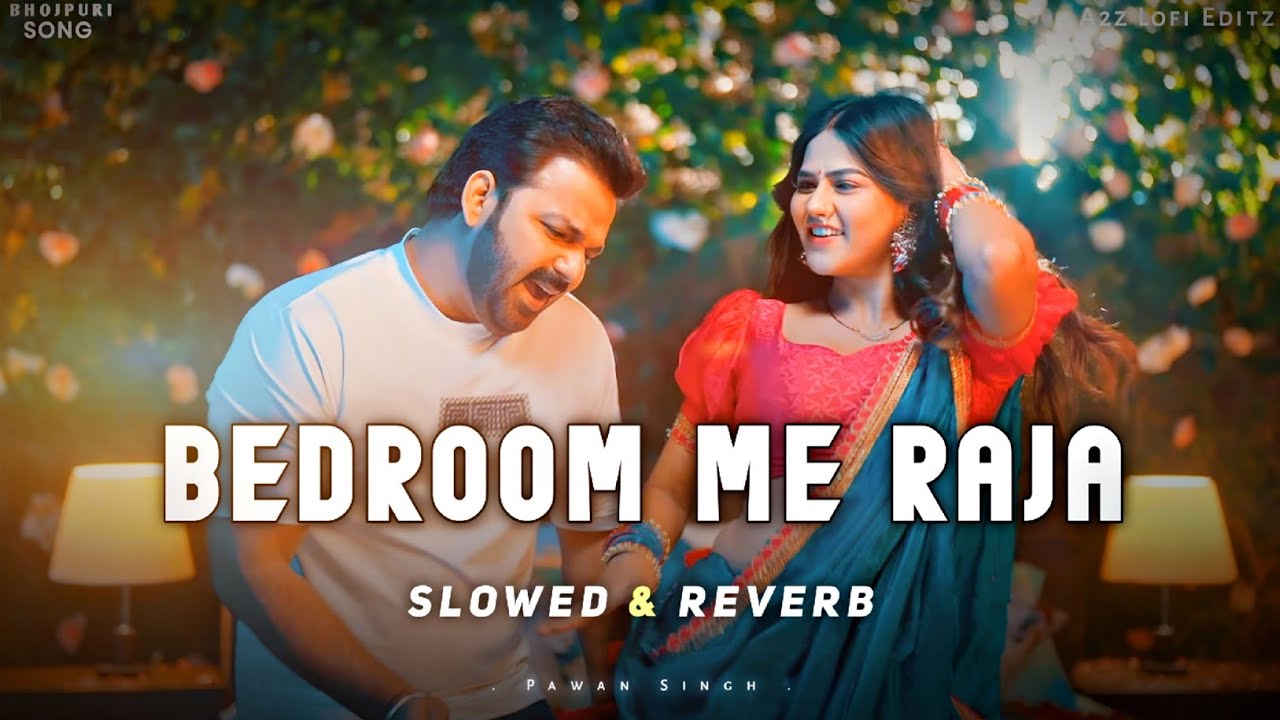 Bedroom Me Raja - Slowed & Reverb | Pawan Singh x Shilpi Raj | Bhojpuri Lofi Song