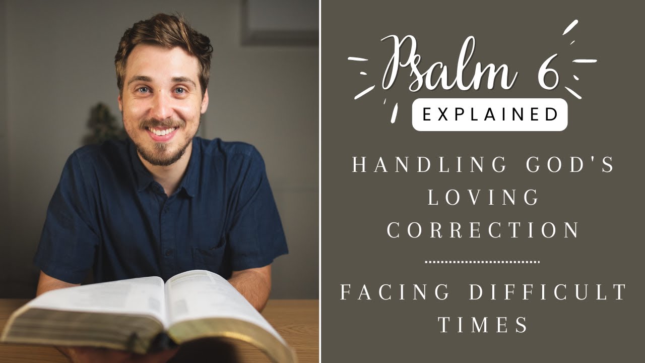 How to handle God's LOVING CORRECTION (Psalm 6 EXPLAINED)