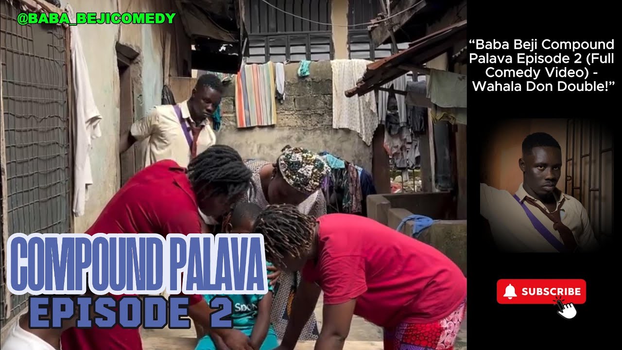 “Baba Beji - Compound Palava Episode 2 (Full Comedy Video) - Wahala Don Double!”