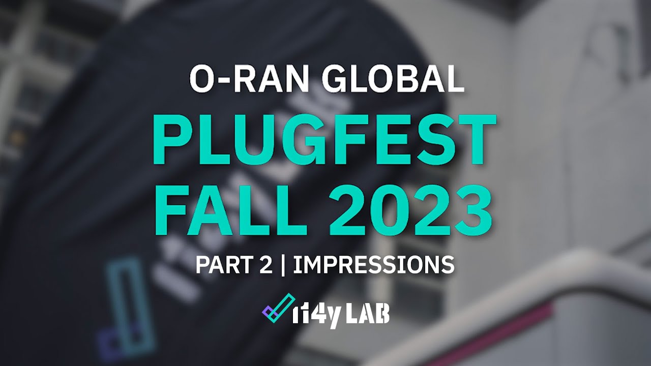 i14y Lab ORAN Global PlugFest Recap | Part 2