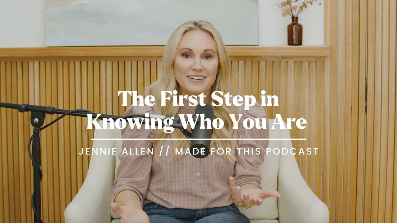 The First Step in Knowing Who You Are // Jennie Allen on the Made For This Podcast