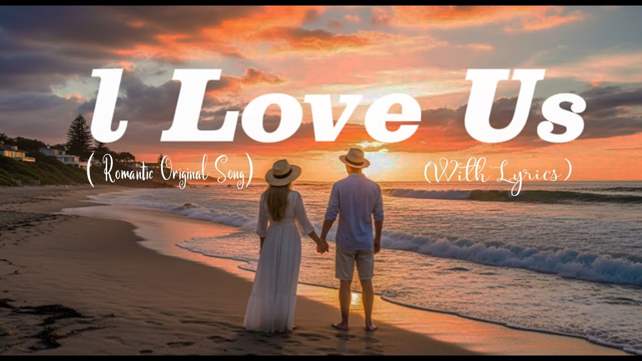 l LOVE Us_ Romantic Love Song | Lyric Video
