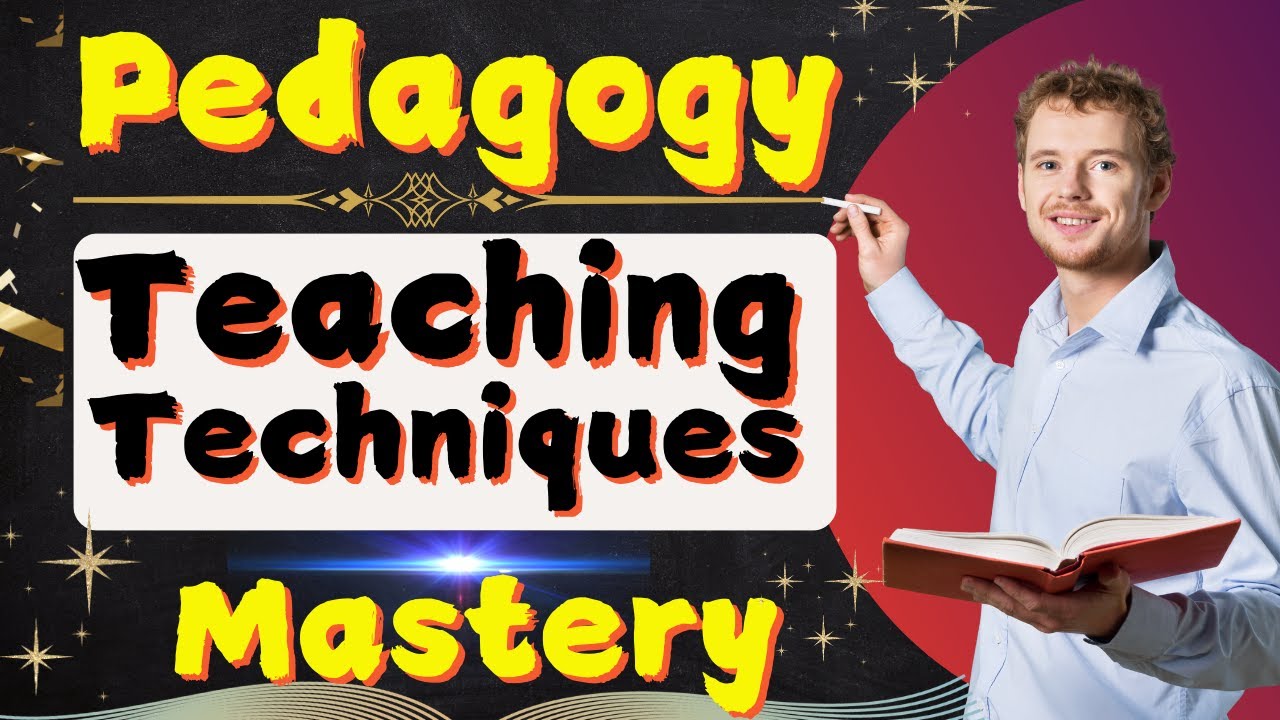 Pedagogy :Teaching Techniques Mastery