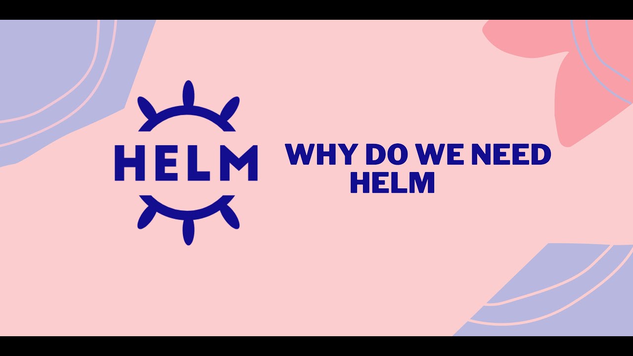 Why and when do we need HELM