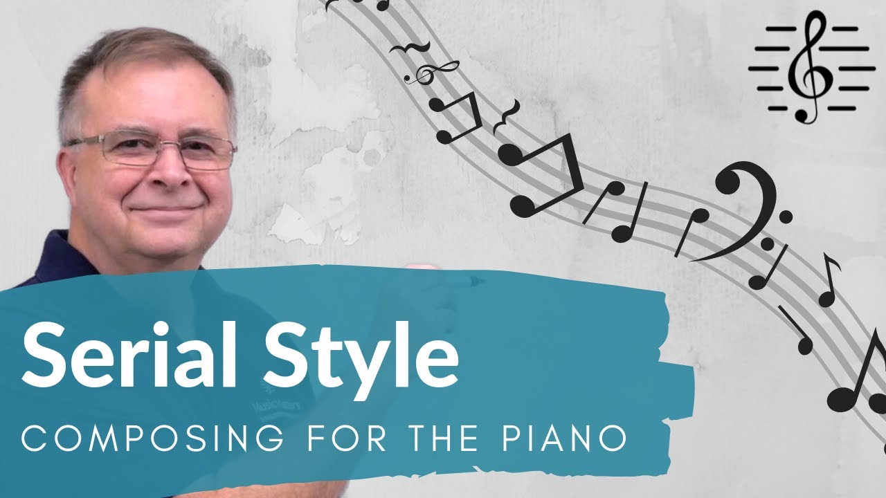 Serial Style - Composing for the Piano