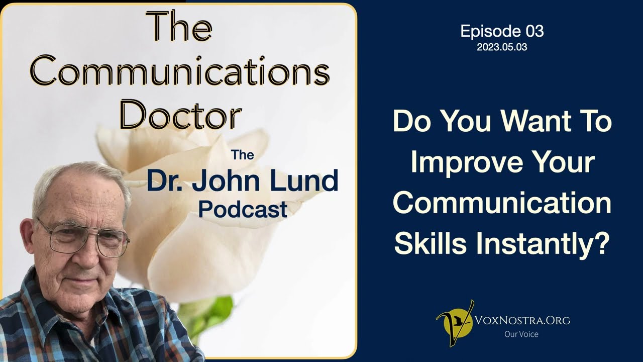 Instantly improve your communication (Ep 3 - Communications Doctor Podcast by Dr. John Lund)