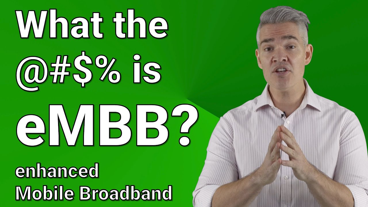 What the @#$% is eMBB? Enhanced Mobile Broadband is THE killer use case for 5G