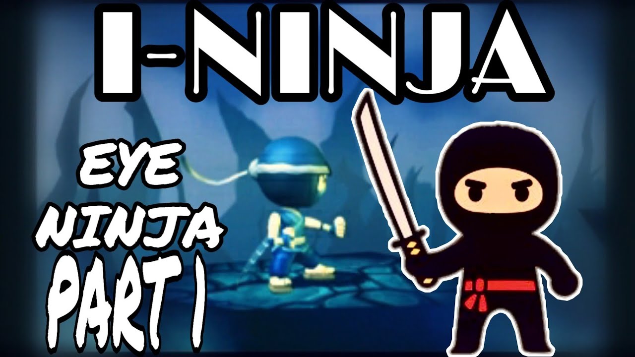 I-NINJA | WALKTHROUGH PART 1 | EYE NINJA