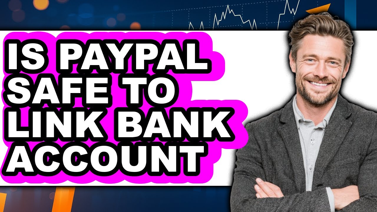 Is PayPal Safe to Link Bank Account?