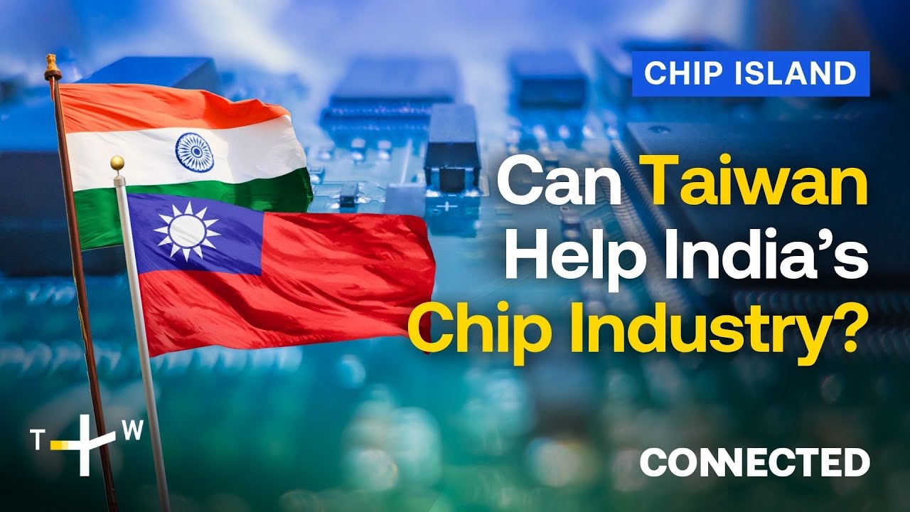 India&rsquo;s Semiconductor Ambitions: Will Taiwan Help It Rival China? | CONNECTED Chip Island