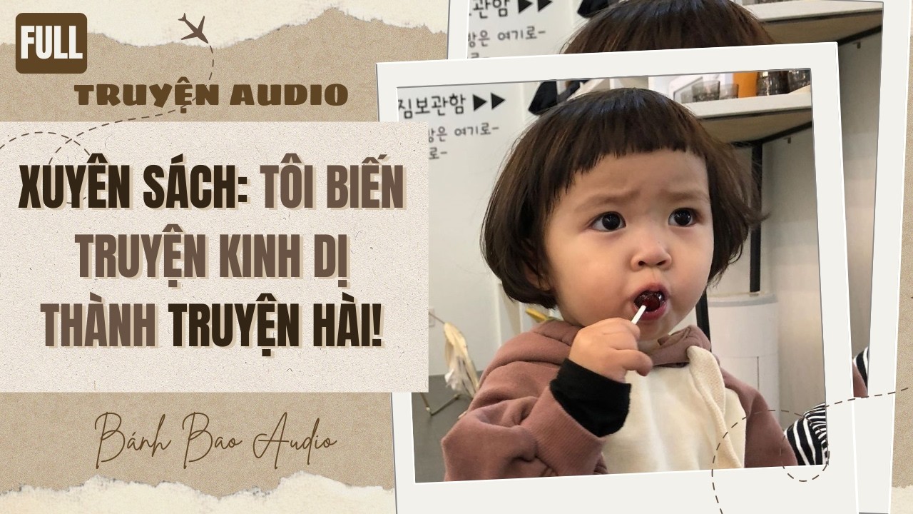 [FULL] XUYÊN SÁCH: TÔI BIẾN TRUYỆN KINH DỊ THÀNH TRUYỆN HÀI! | Truyện AUDIO | Bánh Bao Audio