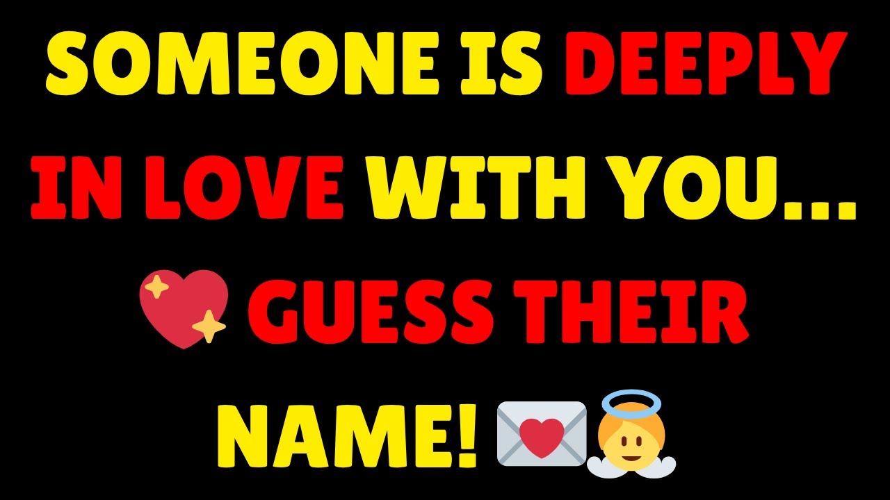 Angels Say: Someone Is Deeply In Love With You…💖 Guess Their Name! 💌👼